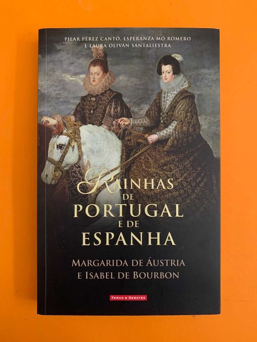 Rainhas de Portugal e Espanha Margarida de Áustria e Isabel de Bourbon