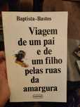 Viagem de um pai e de um filho pelas ruas da amargura Baptista-Bastos