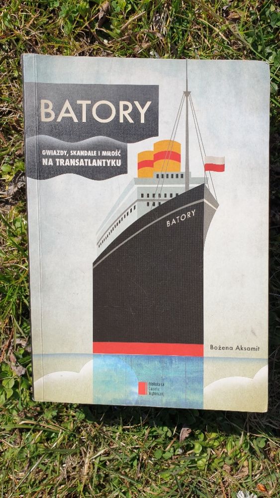Batory. Gwiazdy, skandale i miłość na transatlantyku - Bożena Aksamit