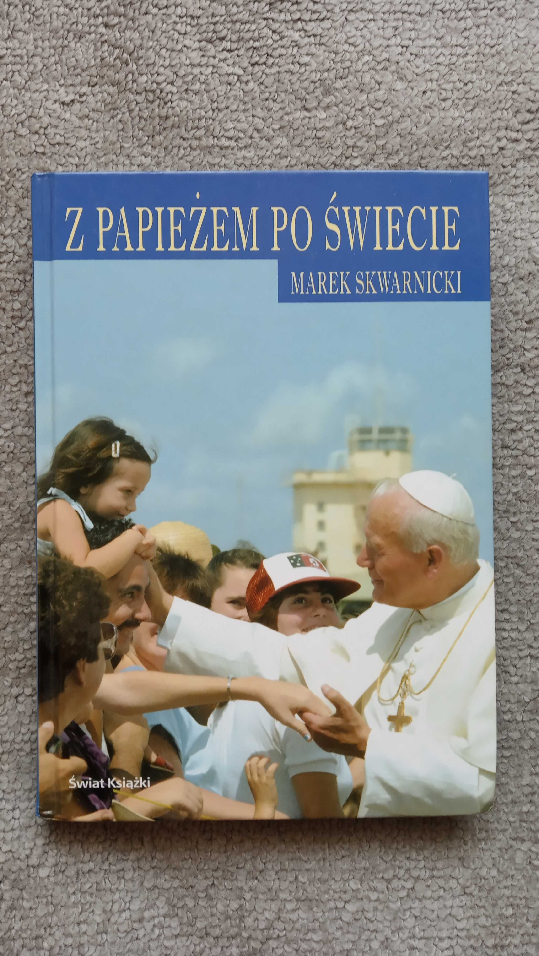 "Z Papieżem po Świecie" Marek Skwarnicki