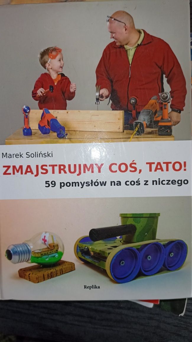 Zmajstrujmy coś, tato ! 59 pomysłów na coś z niczego - Marek Soliński