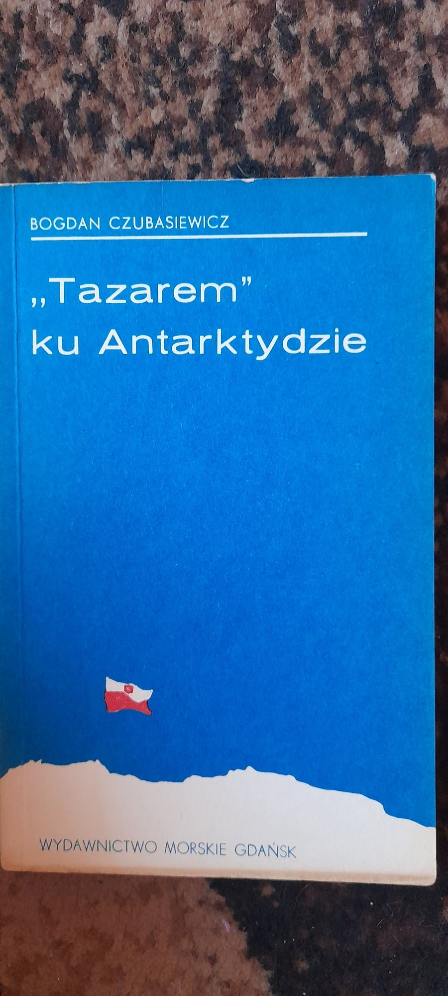 "Tazarem" ku Antarktydzie - Bogdan Czubasiewicz wyd I 1977