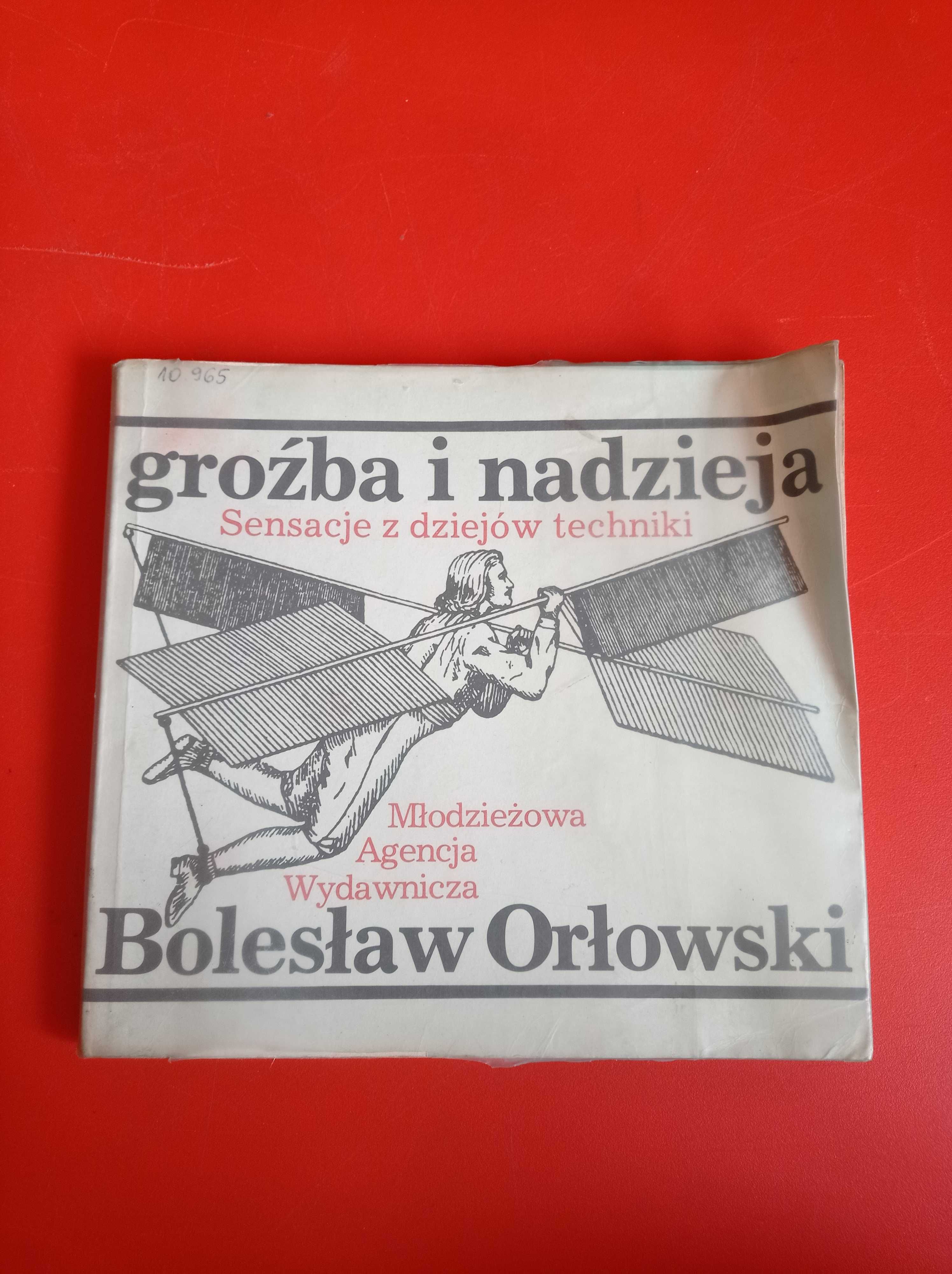 Groźba i nadzieja. Sensacje z dziejów techniki, Bolesław Orłowski