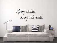 Cytat naklejka na ścianę MAMY SIEBIE MAMY TAK WIELE 120x60cm wz. 64