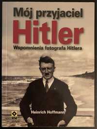 Heinrich Hoffmann, Mój przyjaciel Hitler Wspomnienia fotografa Hitlera