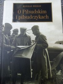 O Piłsudskim i piłsudczykach