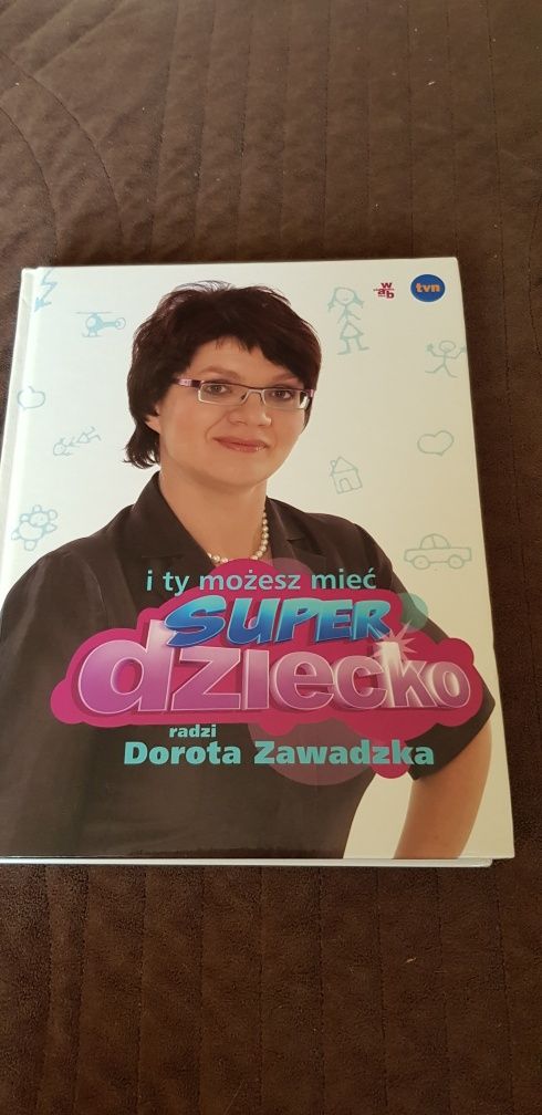 I ty możesz mieć super dziecko radzi Dorota Zawadzka