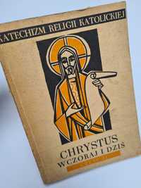 Chrystus wczoraj i dziś - Katechizm religii katolickiej