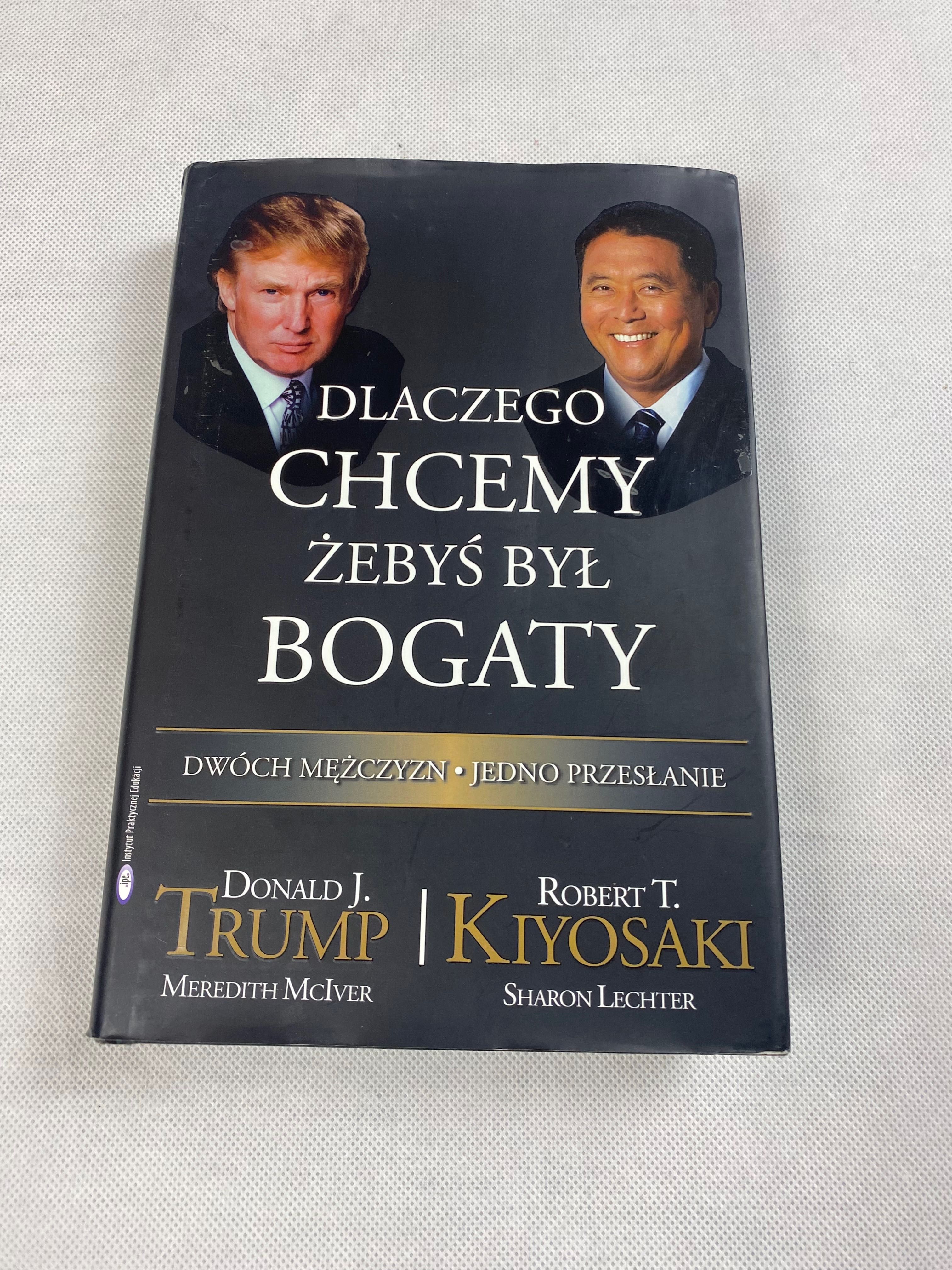 Dlaczego chcemy żebyś był bogaty Donald Trump, Robert Kiyosaki