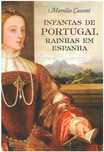 Infantas de Portugal - Rainhas em Espanha