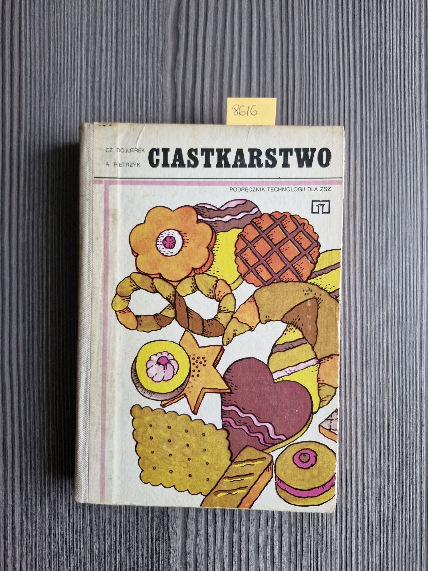8616. "Ciastkarstwo. Podręcznik technologii ZSZ"Cz.Dojutrek A.Pietrzyk