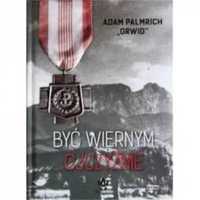 Być wiernym Ojczyźnie - Adam Palmrich