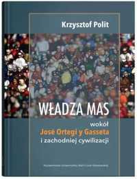 Władza mas: wokół Jose Ortegi y Gasseta.. - Krzysztof Polit
