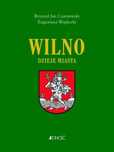 Wilno. Dzieje i obraz miasta Jedność Ryszard Jan Czarnowski,