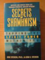 Secrets of Shamanism: Tapping the Spirit Power Within You Jose Stevens