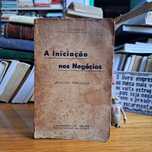 A Iniciação nos Negócios 

O.S.Marden

A.Figueirinhas Lda Editores
256