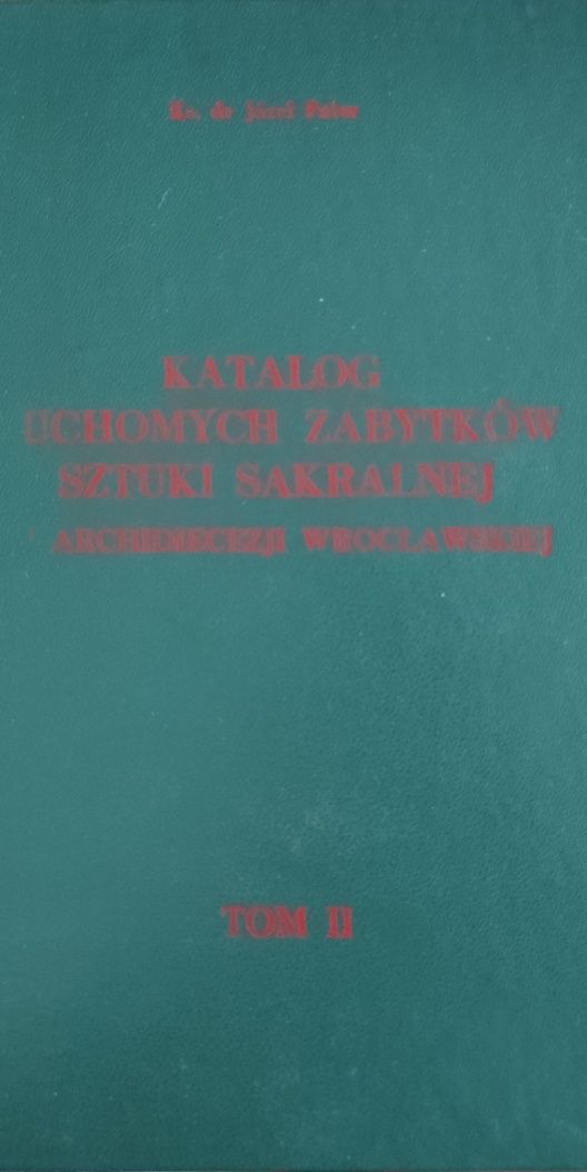Katalog ruchomych zabytków sztuki sakralnej archidiecezji wrocławskiej