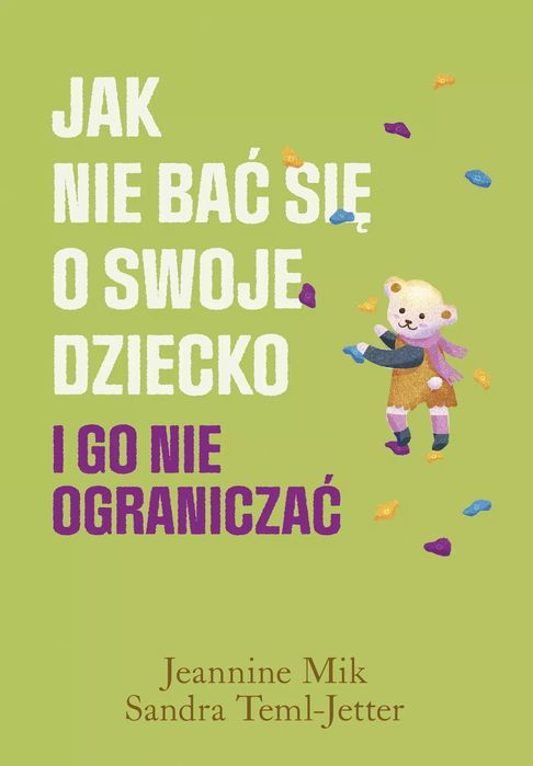 Jak Nie Bać Się O Swoje Dziecko I Go Nie Ograniczać