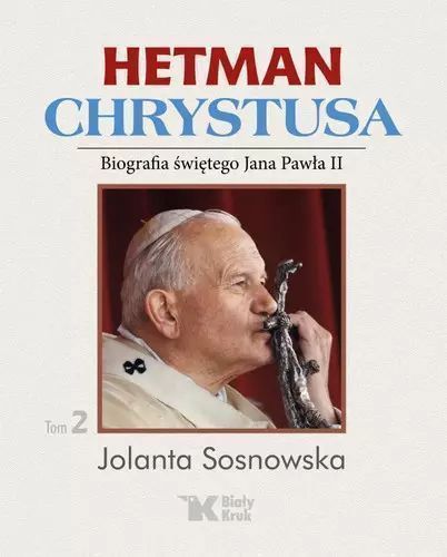 Hetman Chrystusa. Biografia świętego Jana Pawła II. Tom 2. Biały Kruk