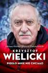 Krzysztof Wielicki. Piekło mnie nie chciało. Agora