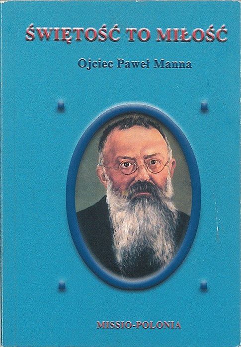 Świętość to miłość. Ojciec Paweł Manna, praca zbiorowa