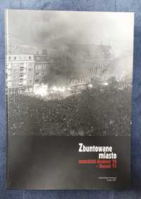 Zbuntowane miasto - szczeciński Grudzień '70 - Styczeń '71