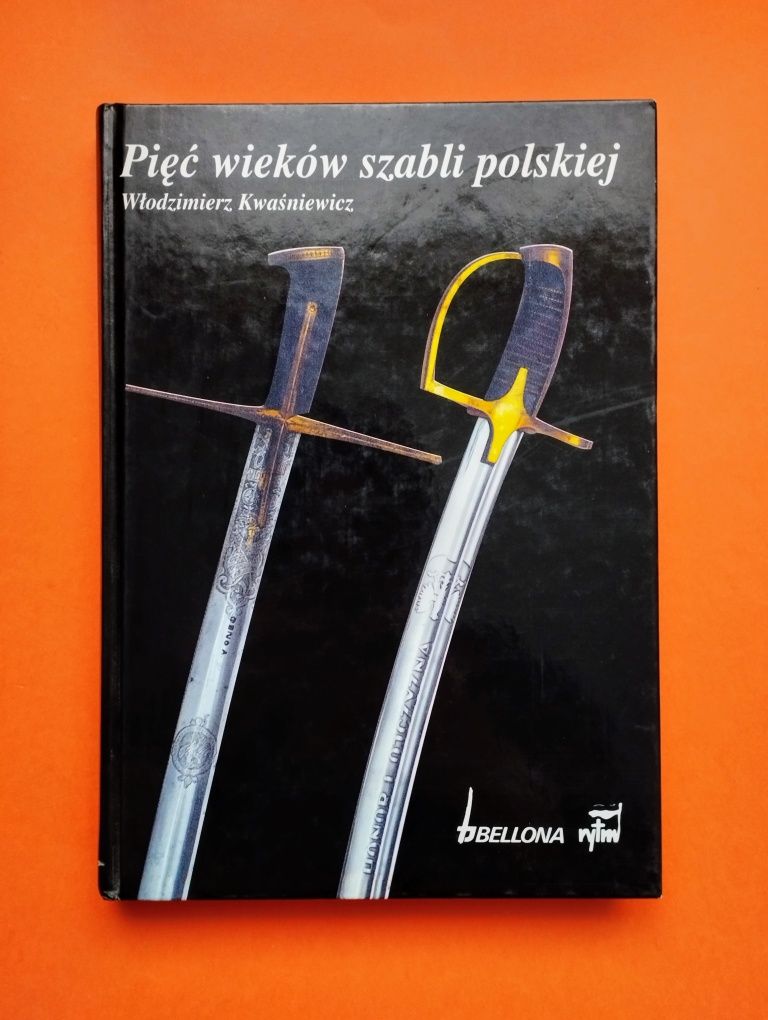 Pięć wieków szabli polskiej - Włodzimierz Kwaśniewicz