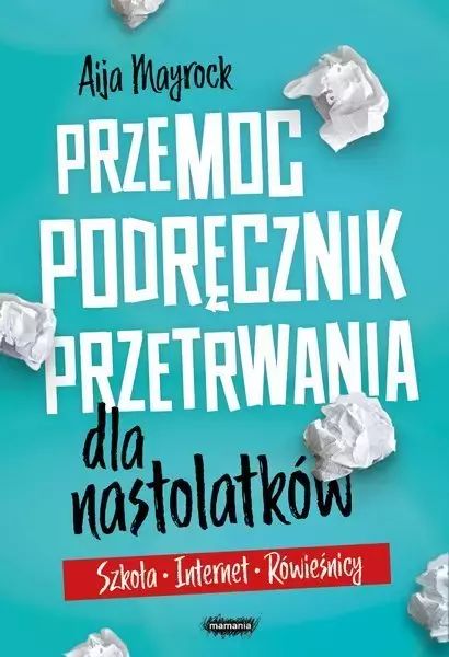 Przemoc. Podręcznik Przetrwania Dla Nastolatków Aija Mayrock Nowa