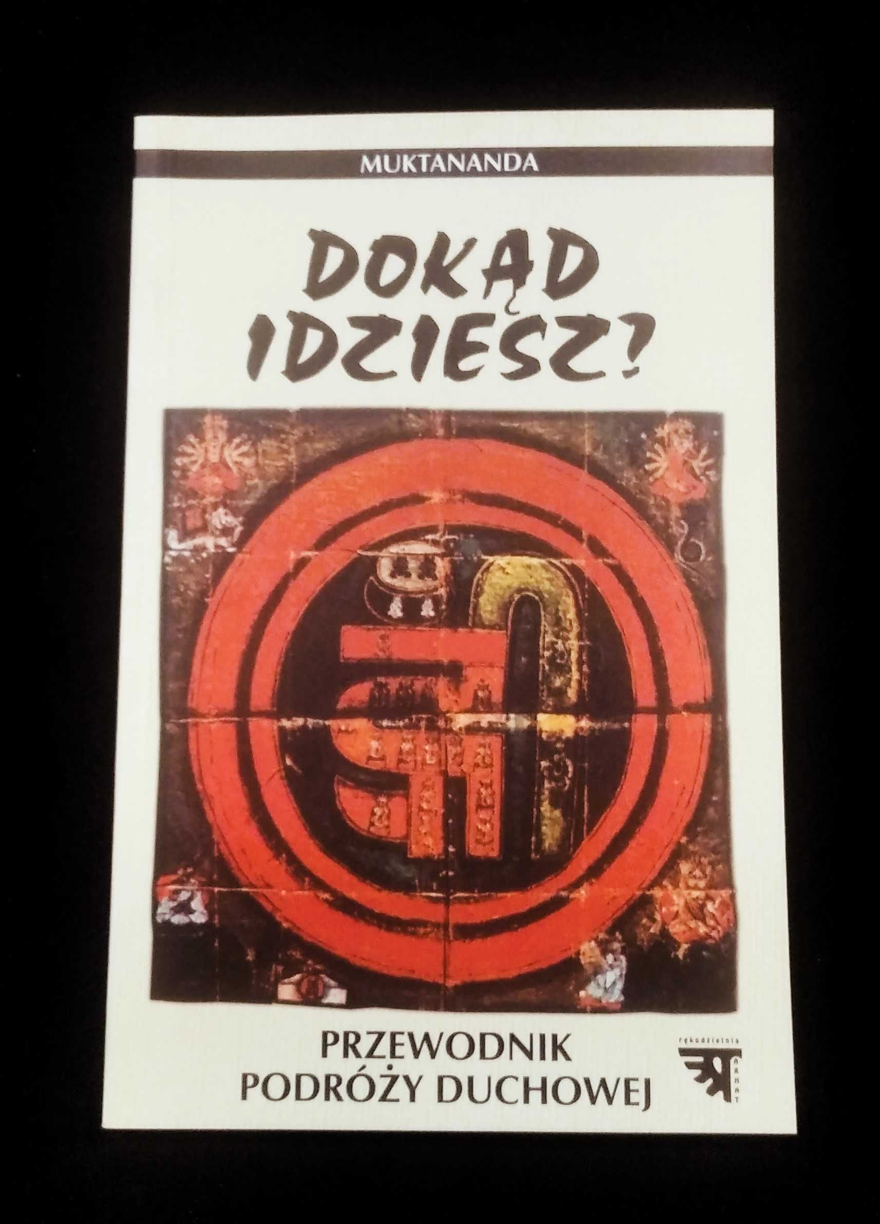 Dokąd idziesz? Przewodnik podrózy duchowej Swami Muktananda