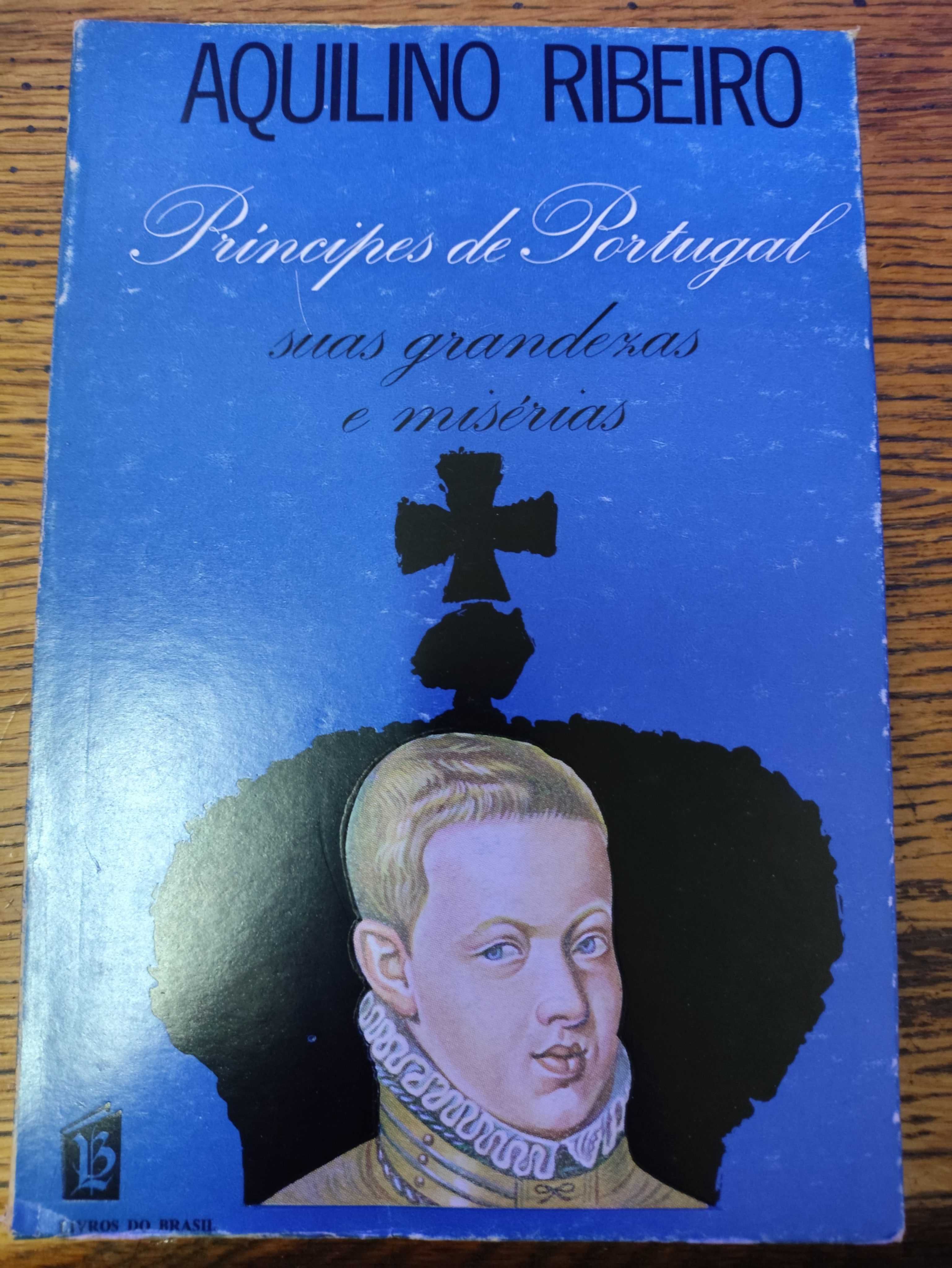 Príncipes de Portugal: suas grandezas e misérias - Aquilino Ribeiro