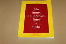 No Futuro Deitaremos Fogo a Tudo de Leonel Moura