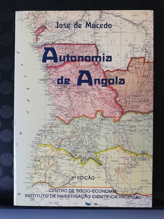 Autonomia de Angola. Estudo de administração colonial - José de Macedo
