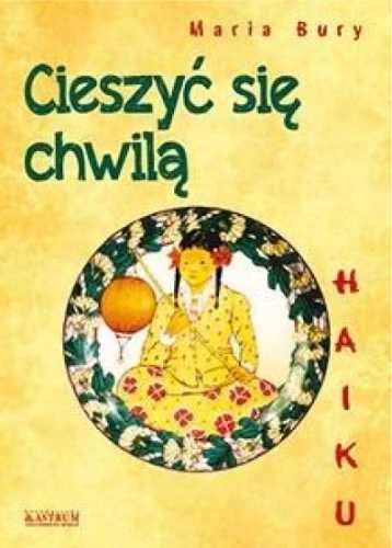 Haiku. Cieszyć się chwilą - Maria Bury