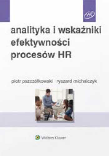 Analityka i wskaźniki efektywności procesów HR - Ryszard Michalczyk,