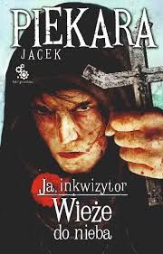 Jacek Piekara - Ja inkwizytor - Wieże do nieba