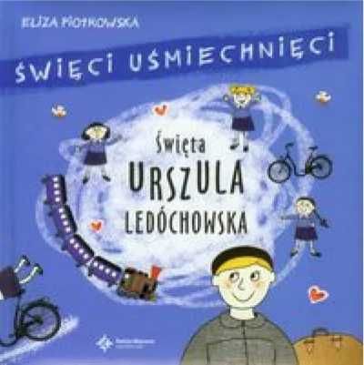 Święci uśmiechnięci - święta Urszula Ledóchowska