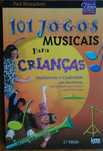 101 Jogos Musicais Para Crianças (Divertimento Criatividade Movimento)
