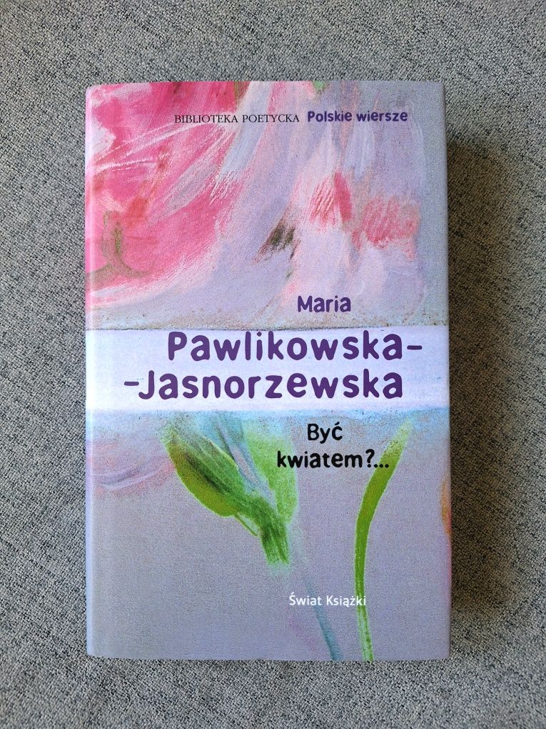 Maria Pawlikowska-Jasnorzewska Być kwiatem?.. poezja