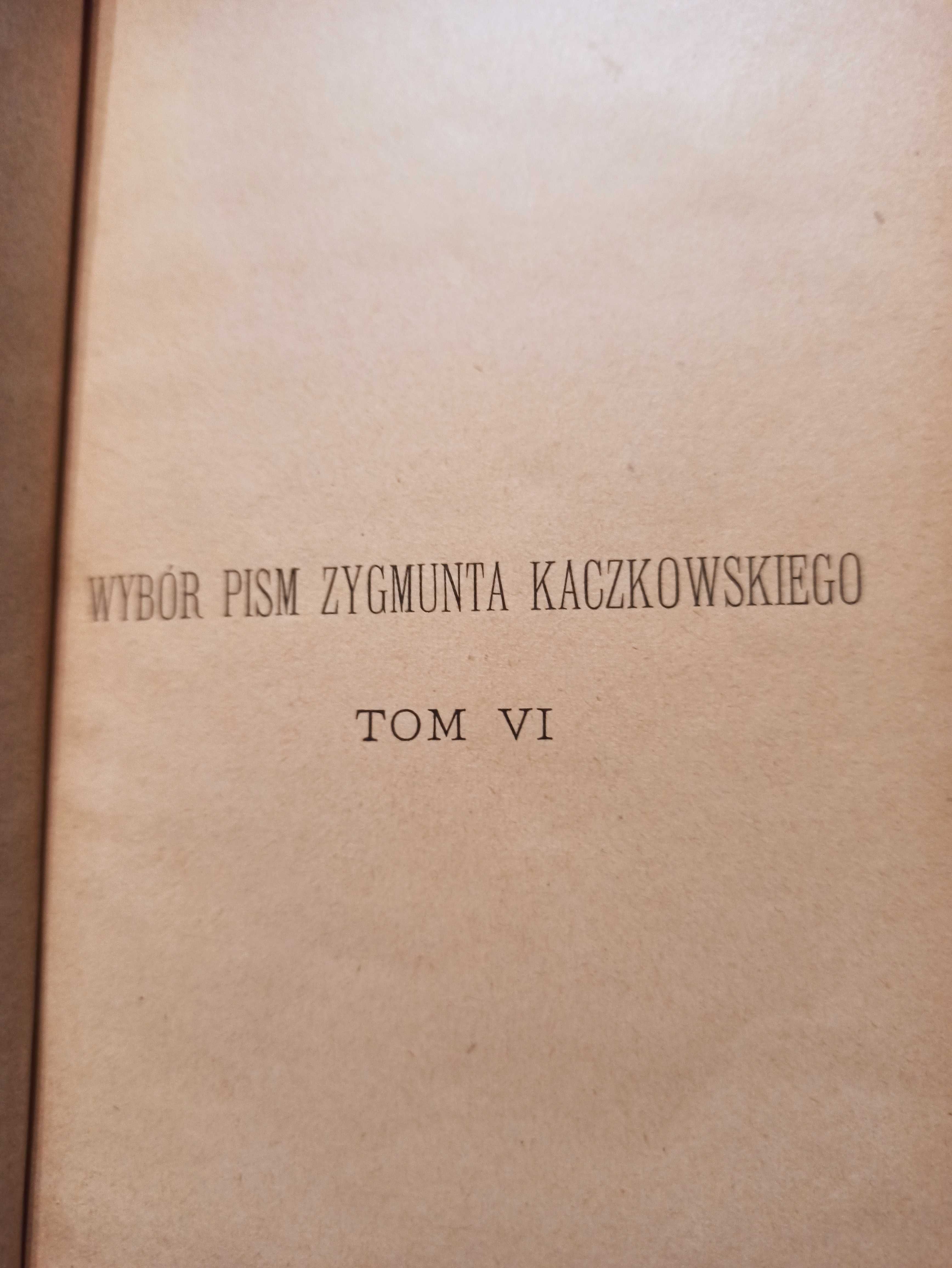 Wybór pism . Zygmunt Kaczkowski  Starosta  Kołobucki tom-6