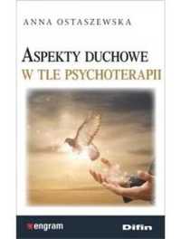 Aspekty duchowe w tle psychoterapii - Anna Ostaszewska