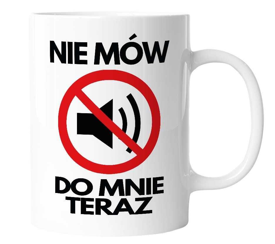 Kubek NIE MÓW DO MNIE TERAZ śmieszny na prezent 330 ml