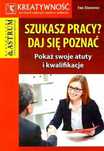 Szukasz pracy? Daj się poznać Astrum Ewa Stacewicz Rok wydania: 2016