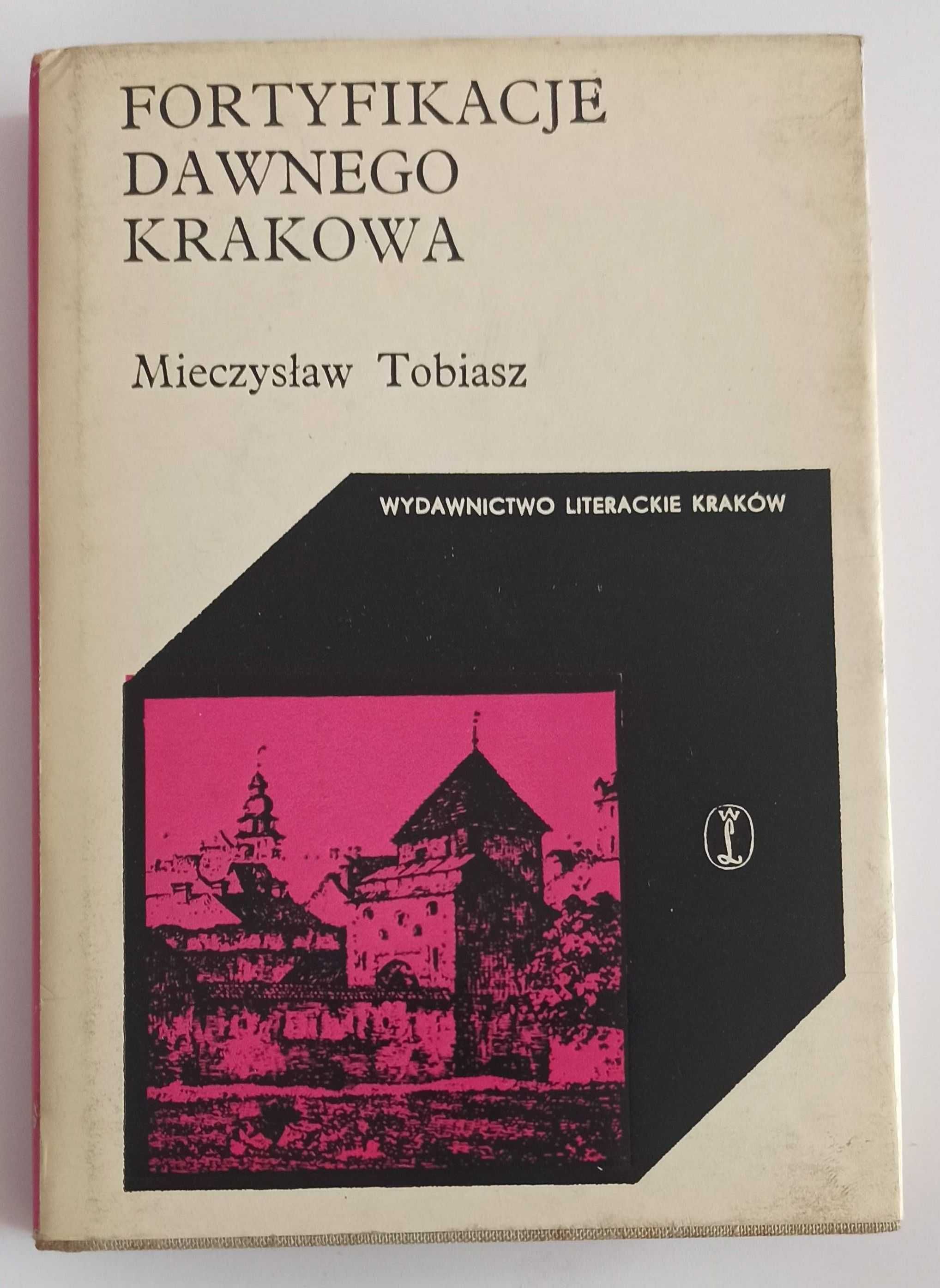 Mieczysław Tobiasz Fortyfikacje dawnego Krakowa