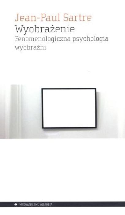 Wyobrażenie. Fenomenologiczna psychologia wyobr. Aletheia Jean-Paul