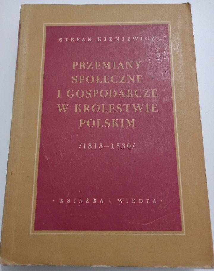 Przemiany Społeczne i Gospodarcze w K.P. 1815 - 1830 S.Kieniewicz 1951