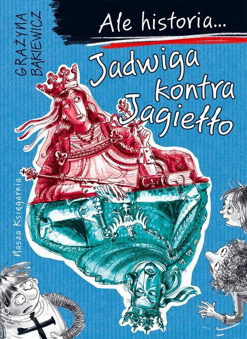 Ale Historia... 3 Jadwiga Kontra Jagiełło Nasza Księgarnia