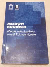 WIEDZA, ETYKA I POLITYKA W MYŚLI F. A. von Hayeka Miłowit Kuniński