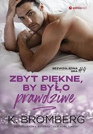 Bezwzględna gra. Tom 4. Zbyt piękne, by było prawdziwe. Editio