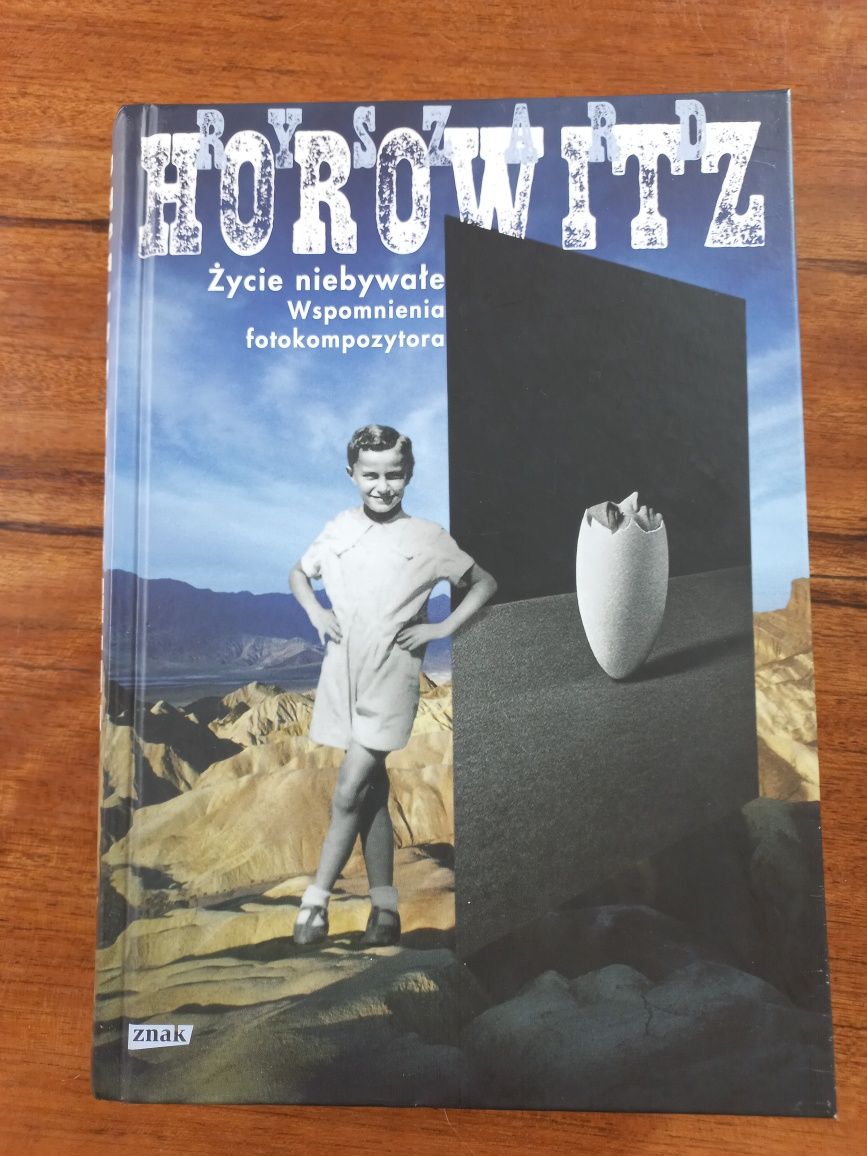 Ryszard Horowitz - Życie niebywałe Wspomnienia fotokompozytora