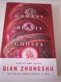 Humans, Beasts, and Ghosts. Stories and Essays - Qian Zhongshu